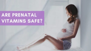Are Prenatal Vitamins Safe?